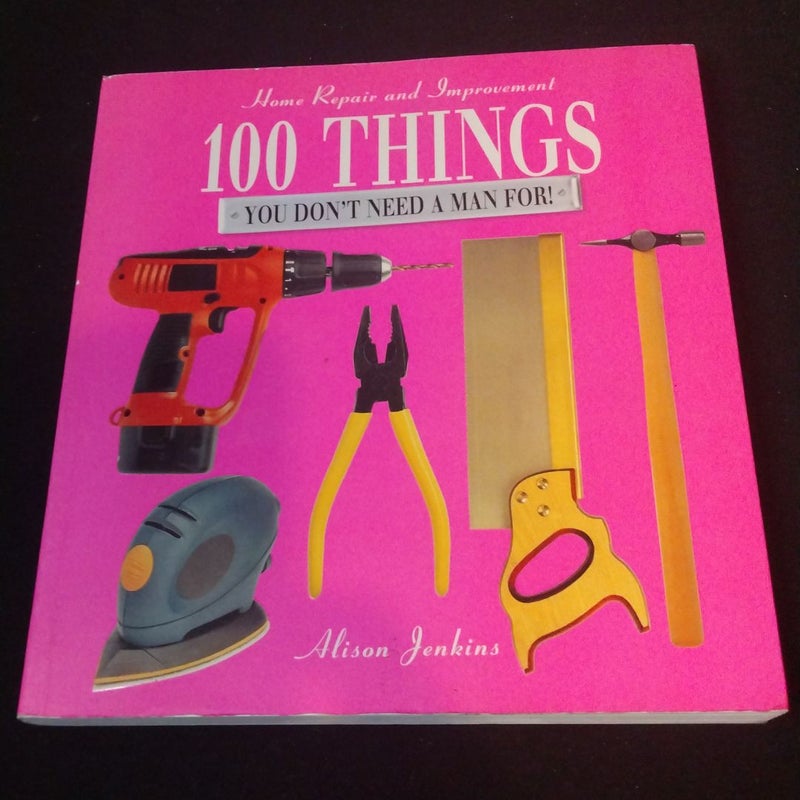 100 Things You Don't Need a Man For!