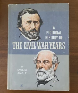 A Pictorial History of The Civil War Years