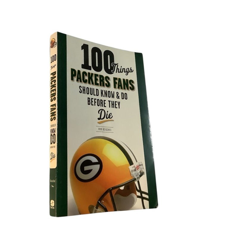 100 Things Packers Fans Should Know and Do Before They Die