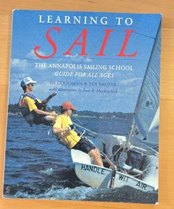 Learning to Sail: the Annapolis Sailing School Guide for Young Sailors of All Ages