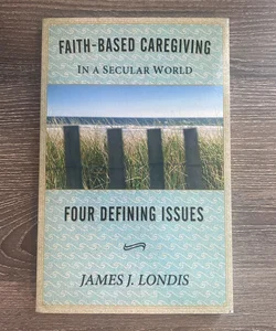 Faith-Based Caregiving in a Secular World