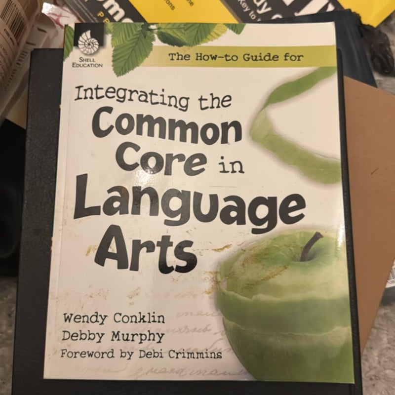 The How-To Guide for Integrating the Common Core in Language Arts