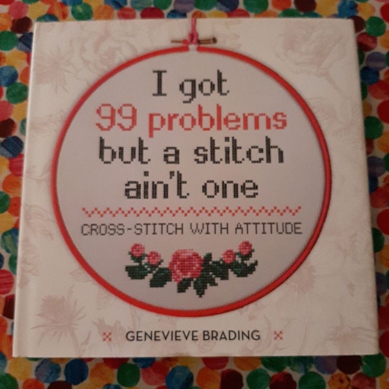 I Got 99 Problems but a Stitch Aint One