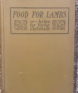 Food For Lambs or Helps for  Young Christians 