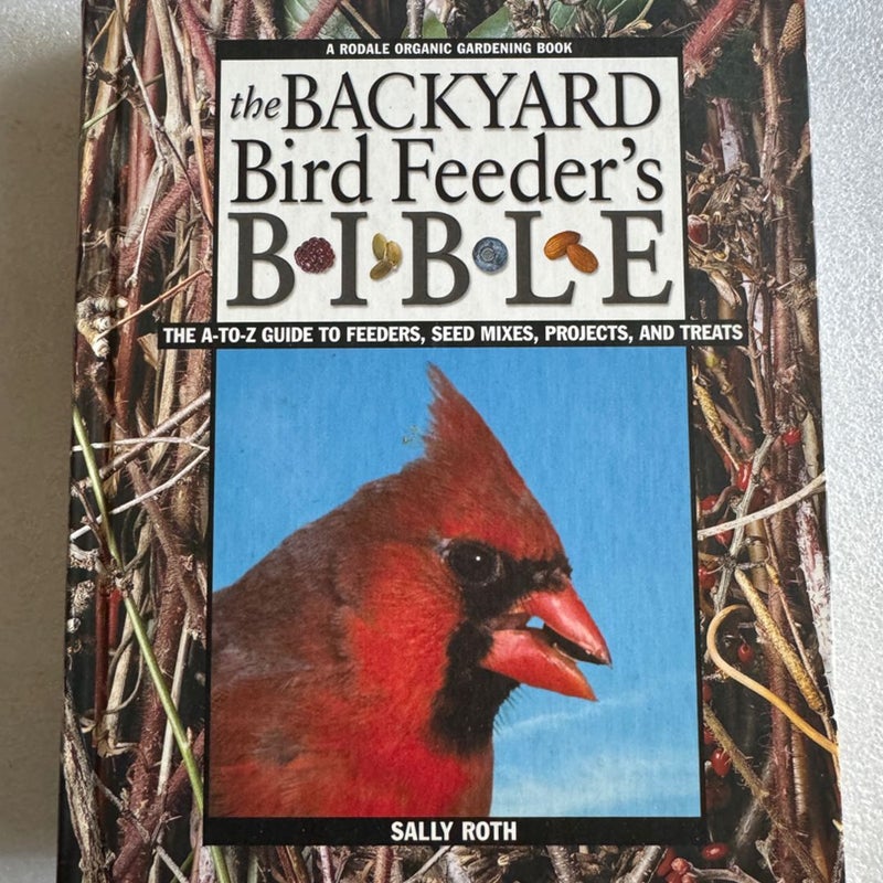 The Backyard Bird Feeder's Bible