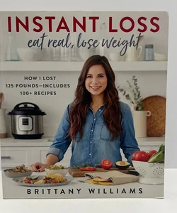 Instant Loss Fast and Easy: 125 Easy Recipes for Your Instant Pot, Air Fryer, and More