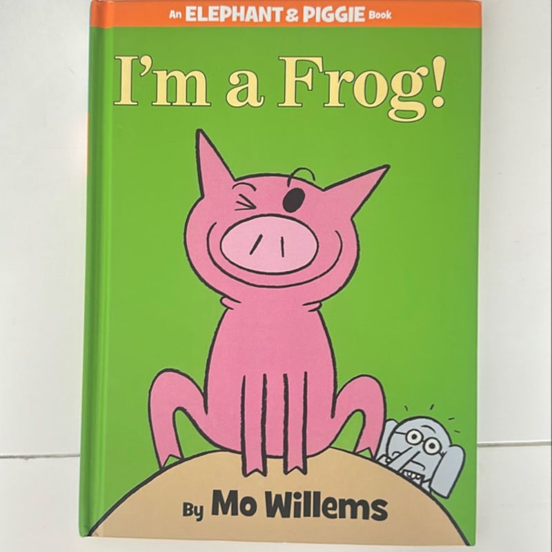 I'm a Frog! (an Elephant and Piggie Book)