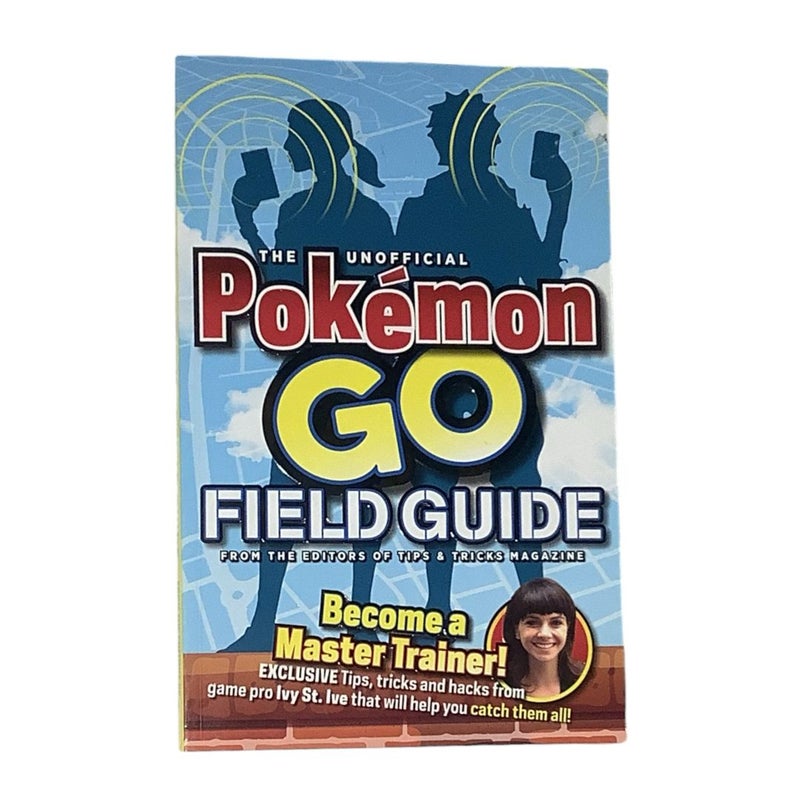 The Unofficial Pokemon Go Field Guide