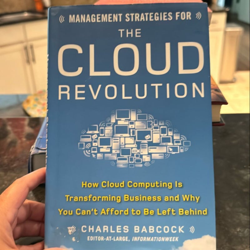 Management Strategies for the Cloud Revolution: How Cloud Computing Is Transforming Business and Why You Can't Afford to Be Left Behind