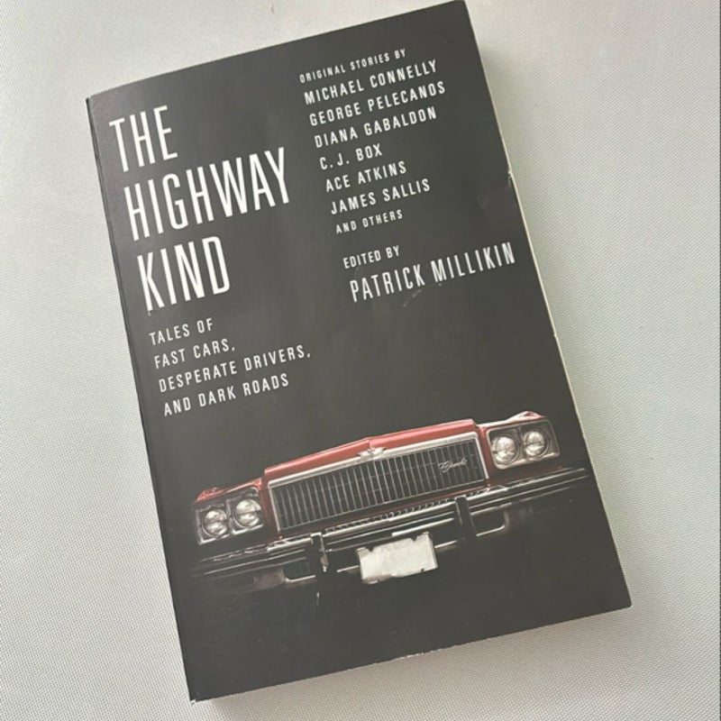 The Highway Kind: Tales of Fast Cars, Desperate Drivers, and Dark Roads