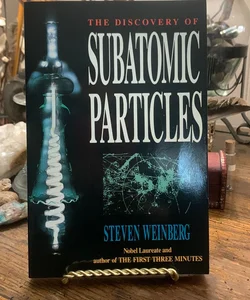 The Discovery of Subatomic Particles 
