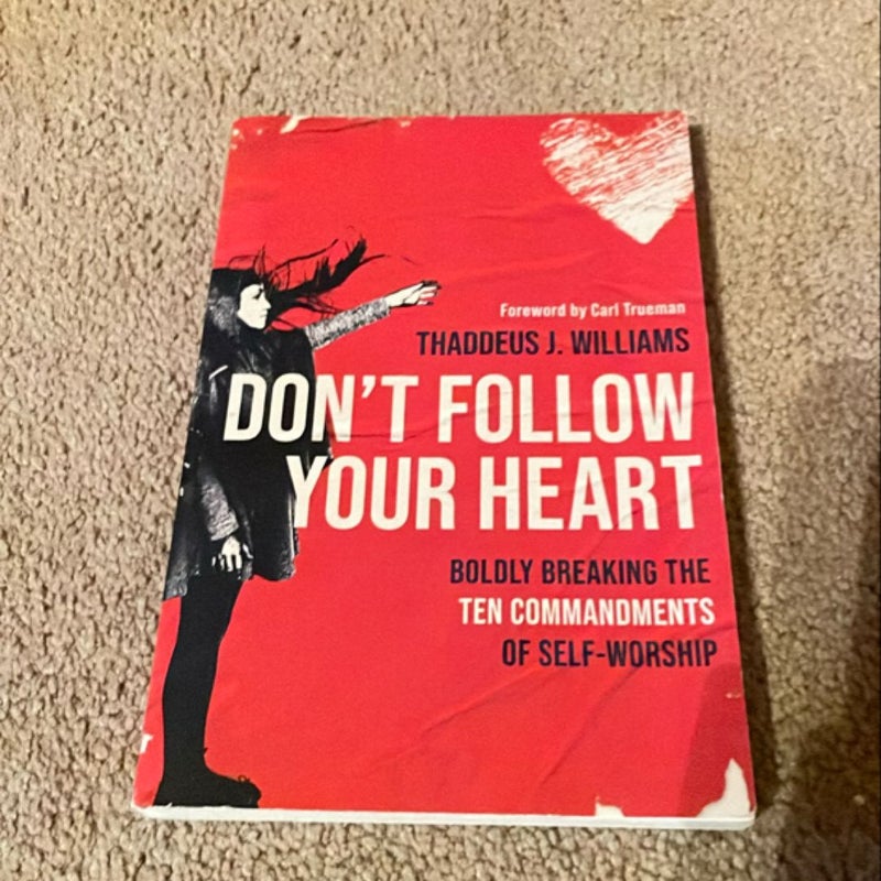 Don't Follow Your Heart