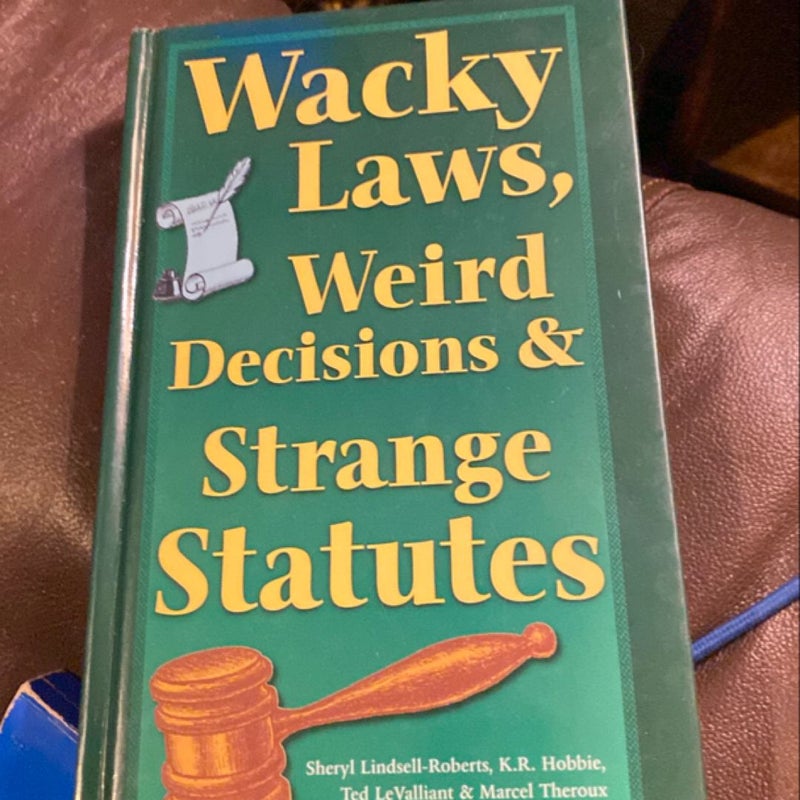 Wacky Laws, Weird Decisions, and Strange Statutes