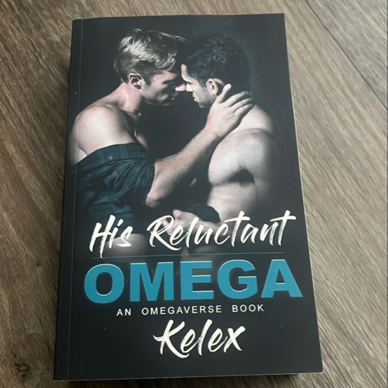 His Reluctant Omega by Kelex