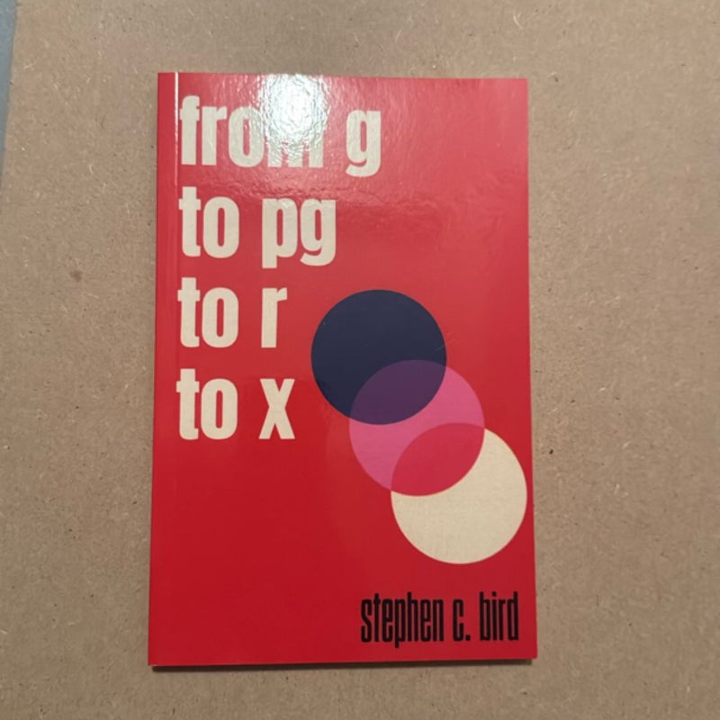 From G to PG to R to X 