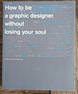 How to Be a Graphic Designer Without Losing Your Soul (New Expanded Edition)