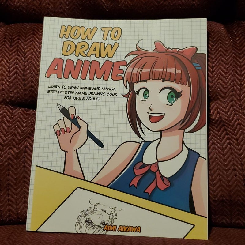 How to Draw Anime: Learn to Draw Anime and Manga - Step by Step Anime  Drawing Book for Kids and Adults by Aimi Aikawa, Paperback