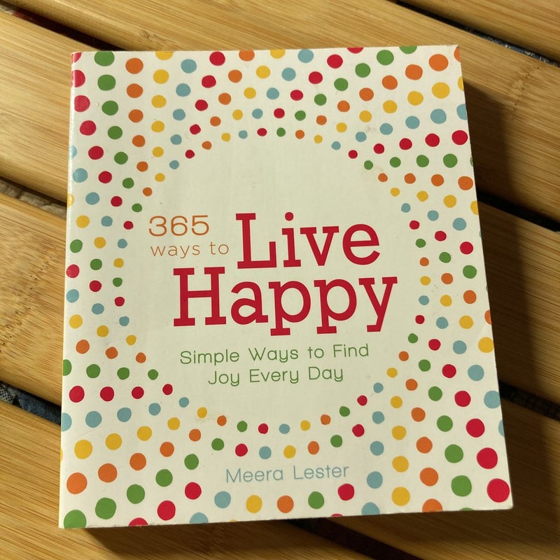 365 Ways to Live Happy Simple Ways to Find Joy Every Day