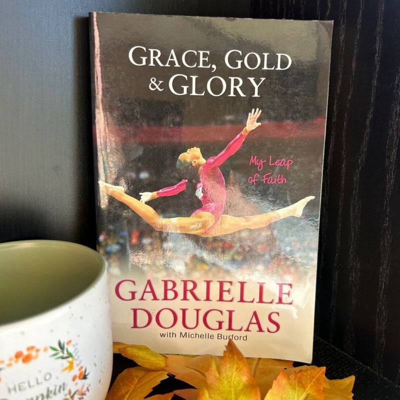 Grace, Gold, and Glory My Leap of Faith