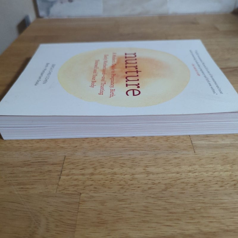 Nurture: a Modern Guide to Pregnancy, Birth, Early Motherhood--And Trusting Yourself and Your Body (Pregnancy Books, Mom to Be Gifts, Newborn Books, Birthing Books)