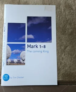 Mark 1-8: the Coming King