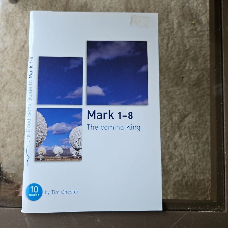 Mark 1-8: the Coming King