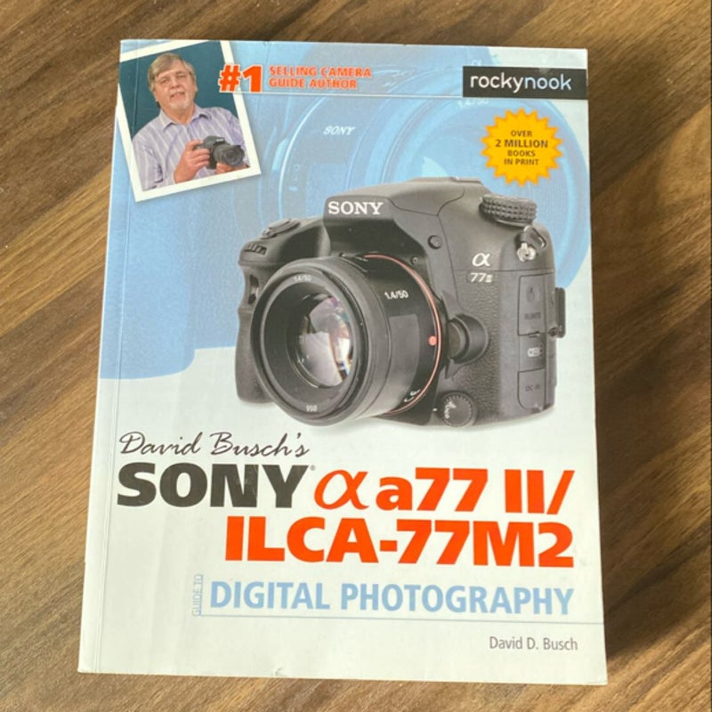 David Busch's Sony Alpha A77 II/ILCA-77M2 Guide to Digital Photography