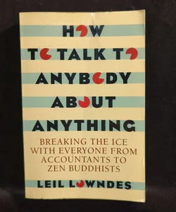 How to Talk to Anybody about Anything
