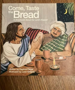 Come, taste the bread a storybook about the Lord’s Supper