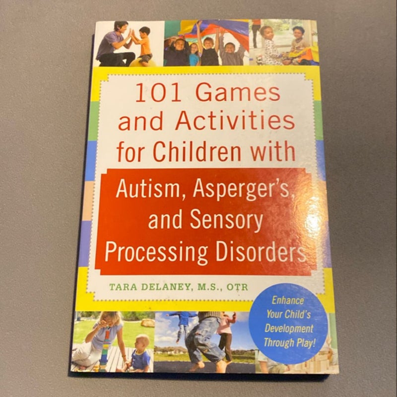 101 Games and Activities for Children with Autism, Asperger's and Sensory Processing Disorders