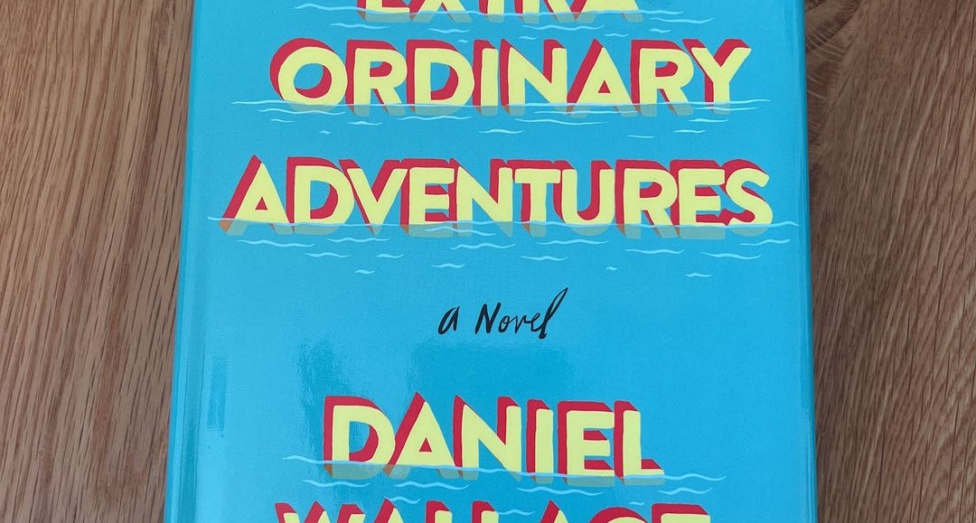 Extraordinary Adventures by Daniel Wallace