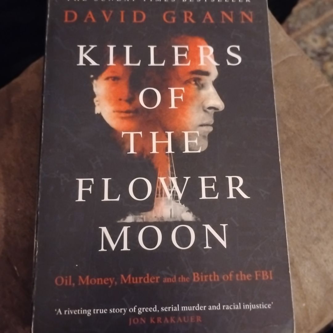 Killers of the Flower Moon: Oil, Money, Murder and the Birth of the FBI