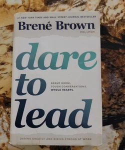 Dare to Lead - Brave Work. Tough Conversations. Whole Hearts