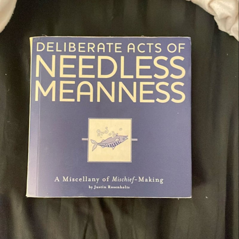 Deliberate Acts of Needless Meanness