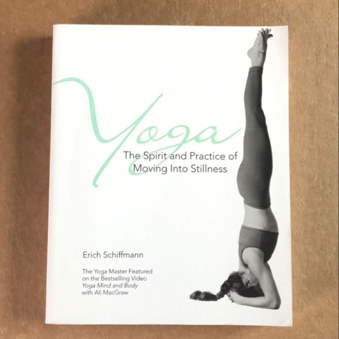 Yoga the Spirit and Practice of Moving into Stillness