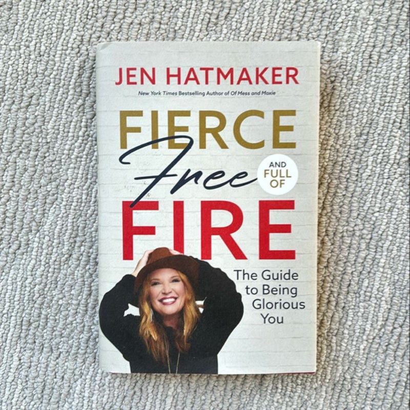 Fierce, Free, and Full of Fire: the Guide to Being Glorious You