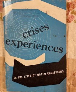 Crises Experiences in the Lives of Noted Christians