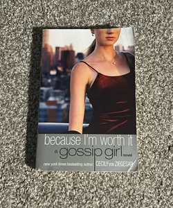 Gossip Girl: Because I'm Worth it by Cecily von Ziegesar