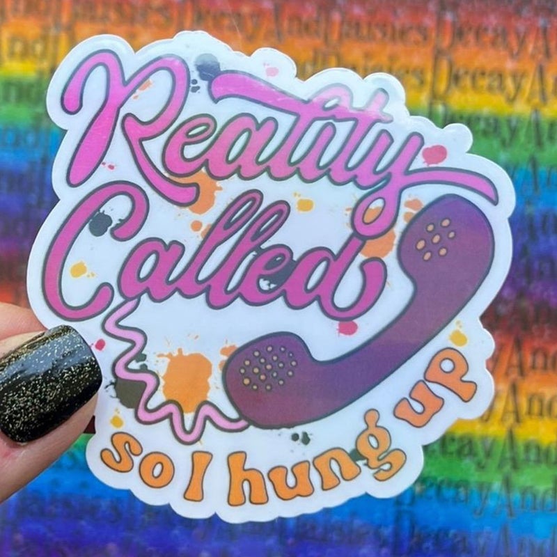 "Reality Called So I hung up" Iridescent Sticker