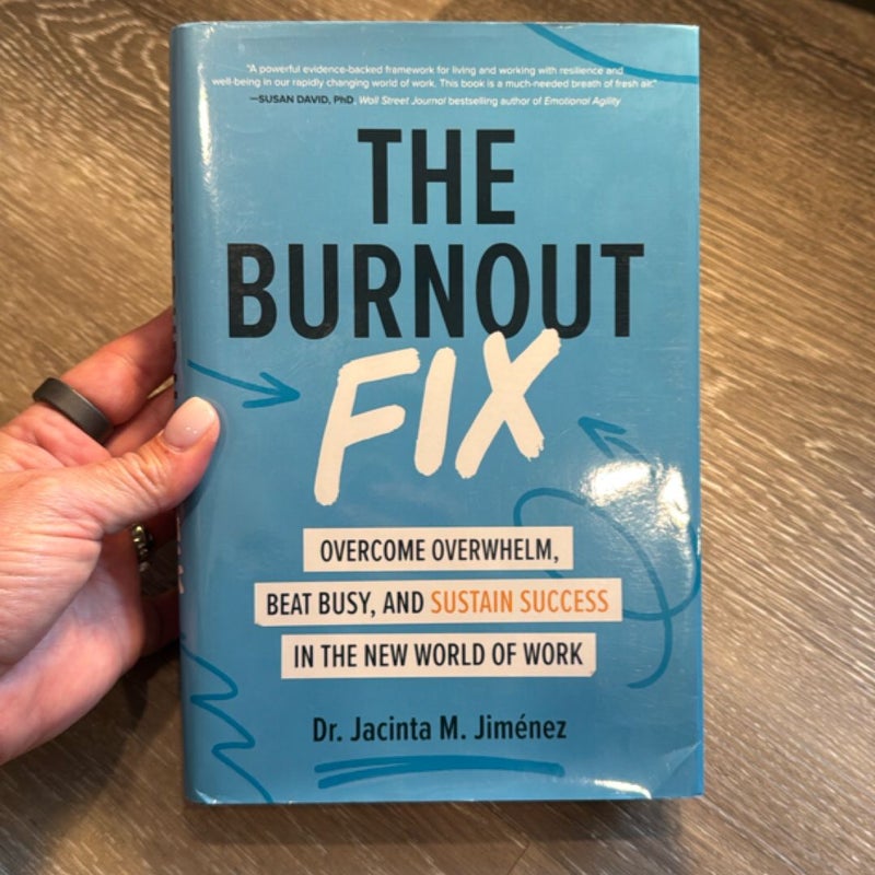 The Burnout Fix: Overcome Overwhelm, Beat Busy, and Sustain Success in the New World of Work