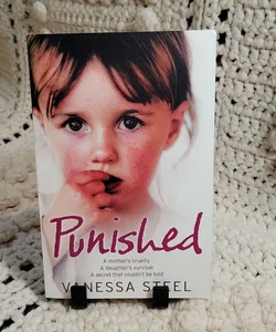 Punished: a Mother's Cruelty. a Daughter's Survival. a Secret That Couldn't Be Told