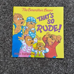 The Berenstain Bears: That's So Rude!