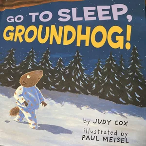 Go to Sleep, Groundhog