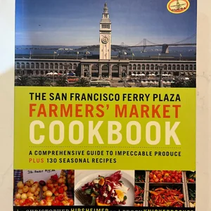 The San Francisco Ferry Plaza Farmers' Market Cookbook