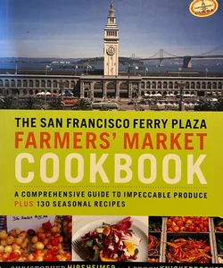 The San Francisco Ferry Plaza Farmers' Market Cookbook