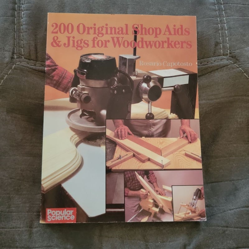 200 Original Shop Aids and Jigs for Woodworkers