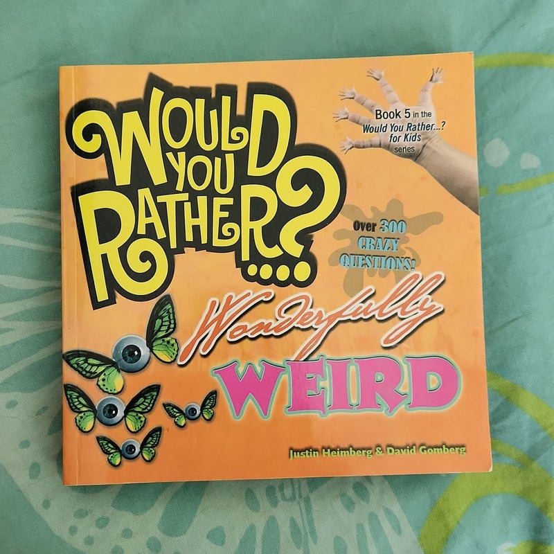 Would You Rather... ? Wonderfully Weird