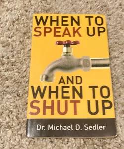 When to Speak up and When to Shut Up