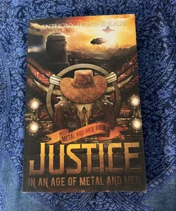 Justice in an Age of Metal and Men