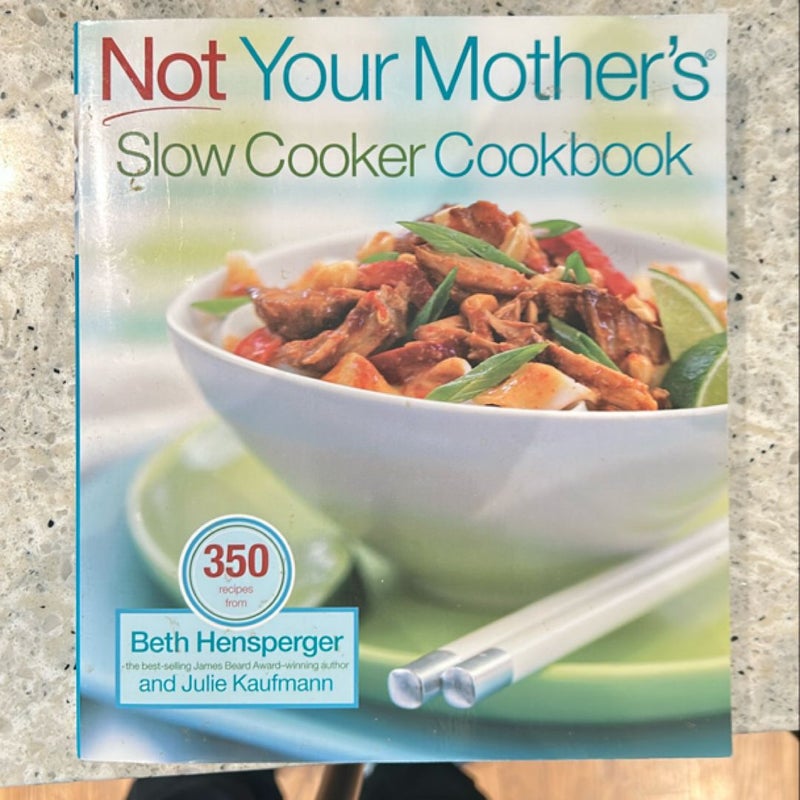 Not Your Mother's Slow Cooker Cookbook